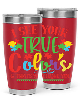 i see your true colors thats why i love you Style 24#- autism- Tumbler
