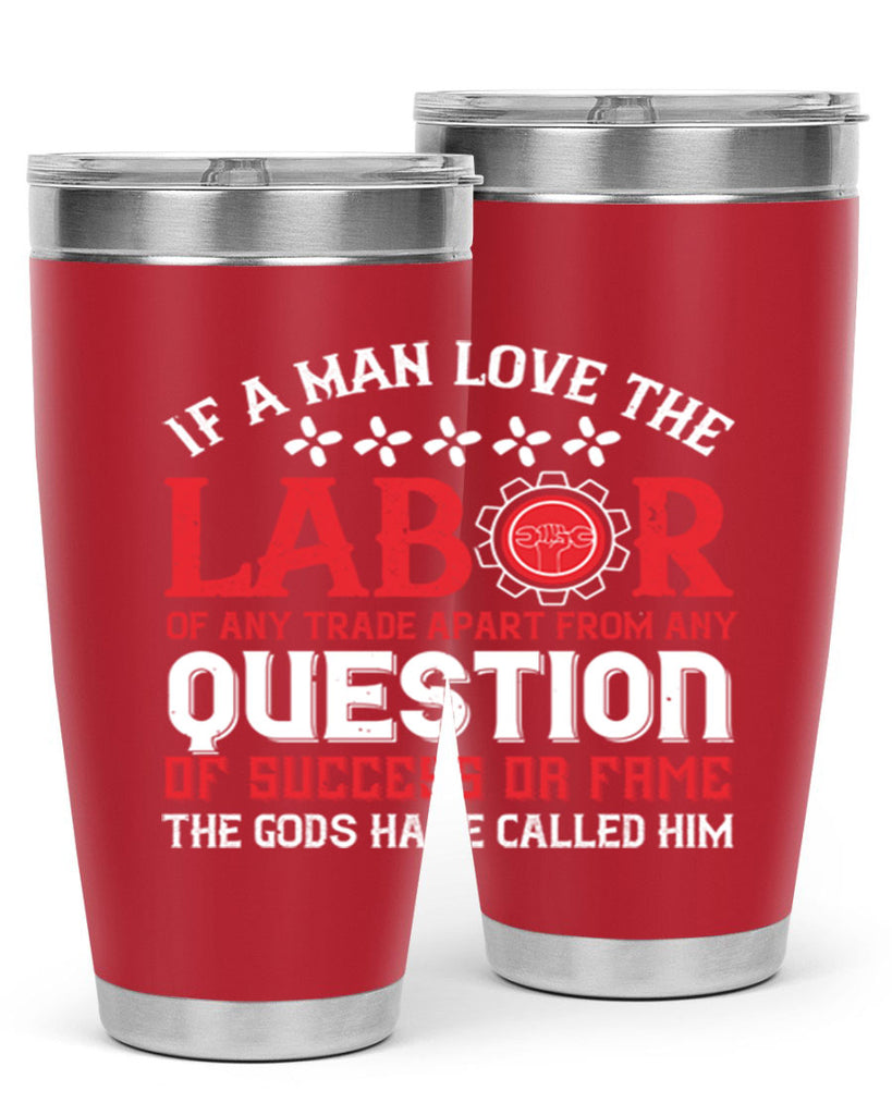 if a man love the labor of any trade apart from any question of success 36#- labor day- Tumbler
