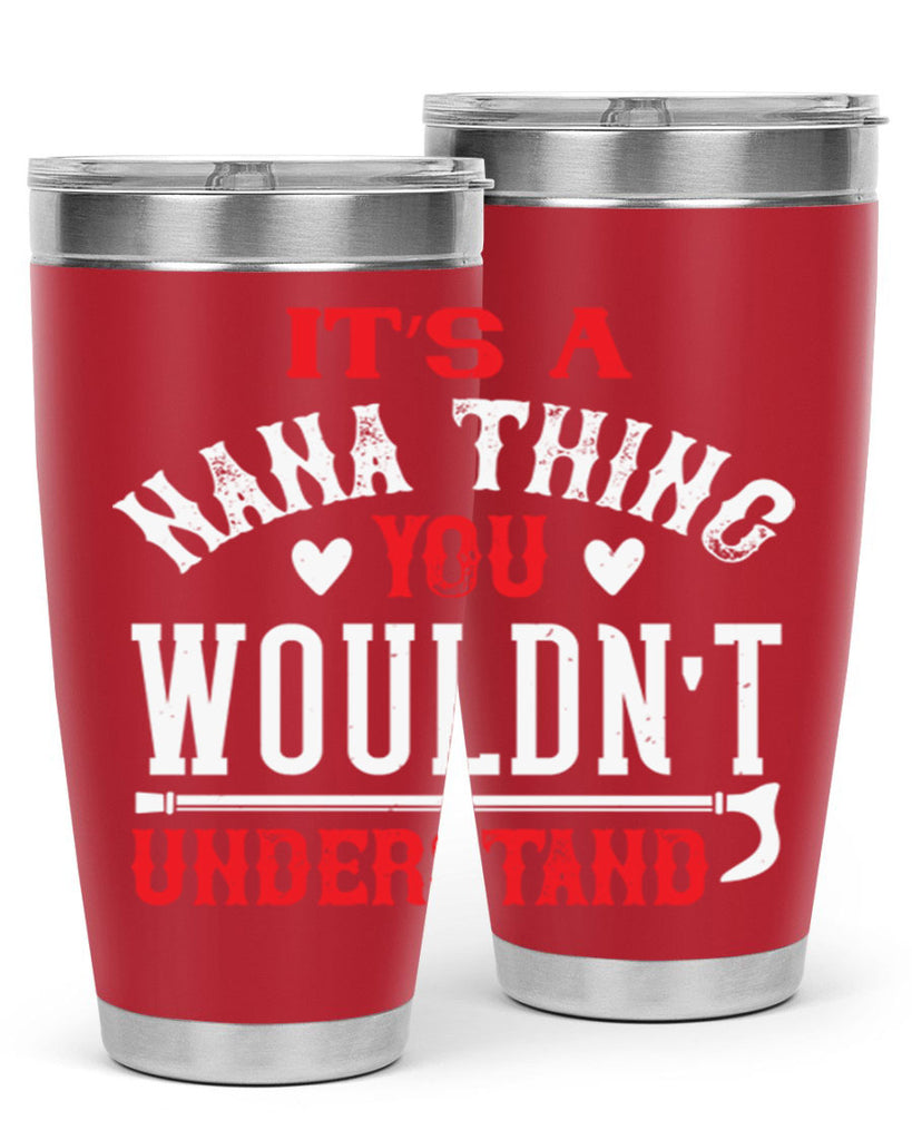 its a nana thing you wouldnt underatand 18#- grandma - nana- Tumbler