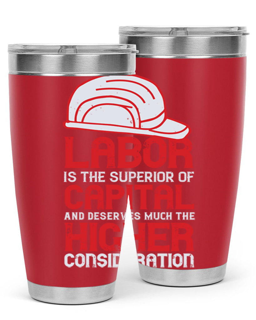 labor is the superior of capital and deserves much the higher consideration 27#- labor day- Tumbler