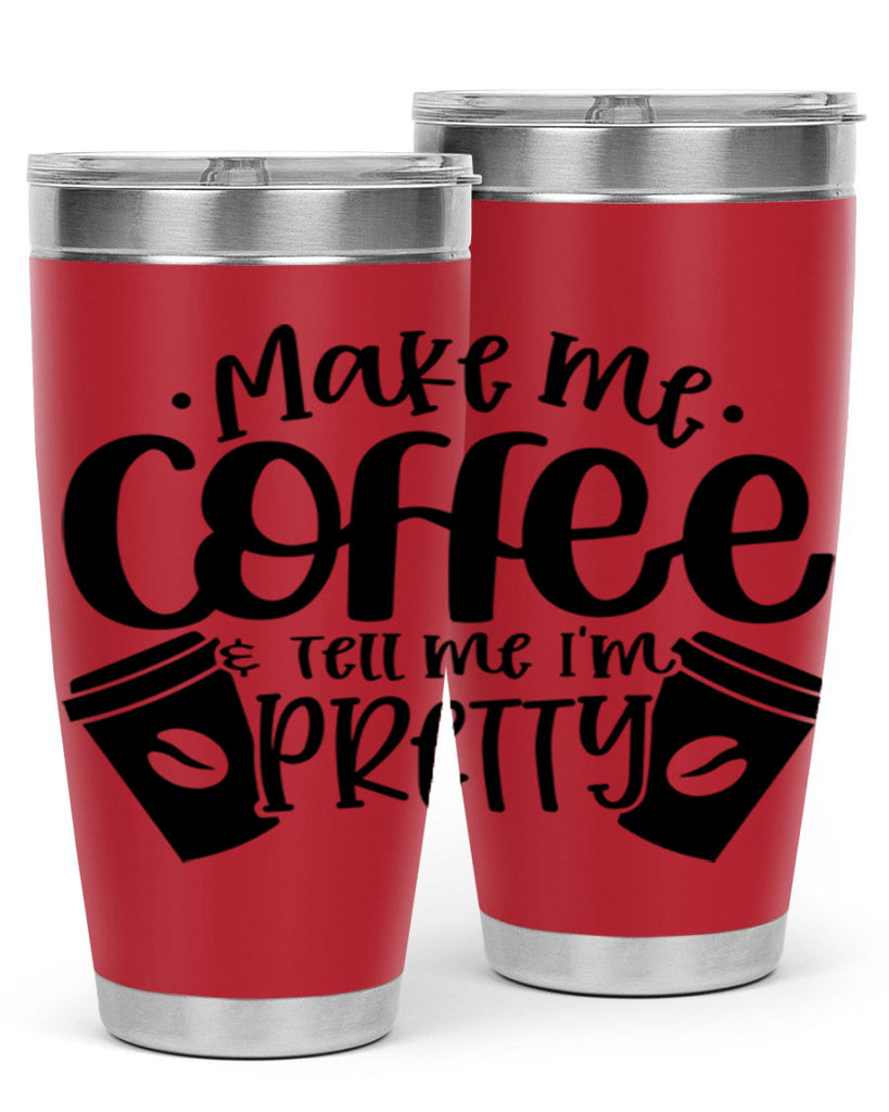 make me tell me im pretty 1#- drinking- Tumbler