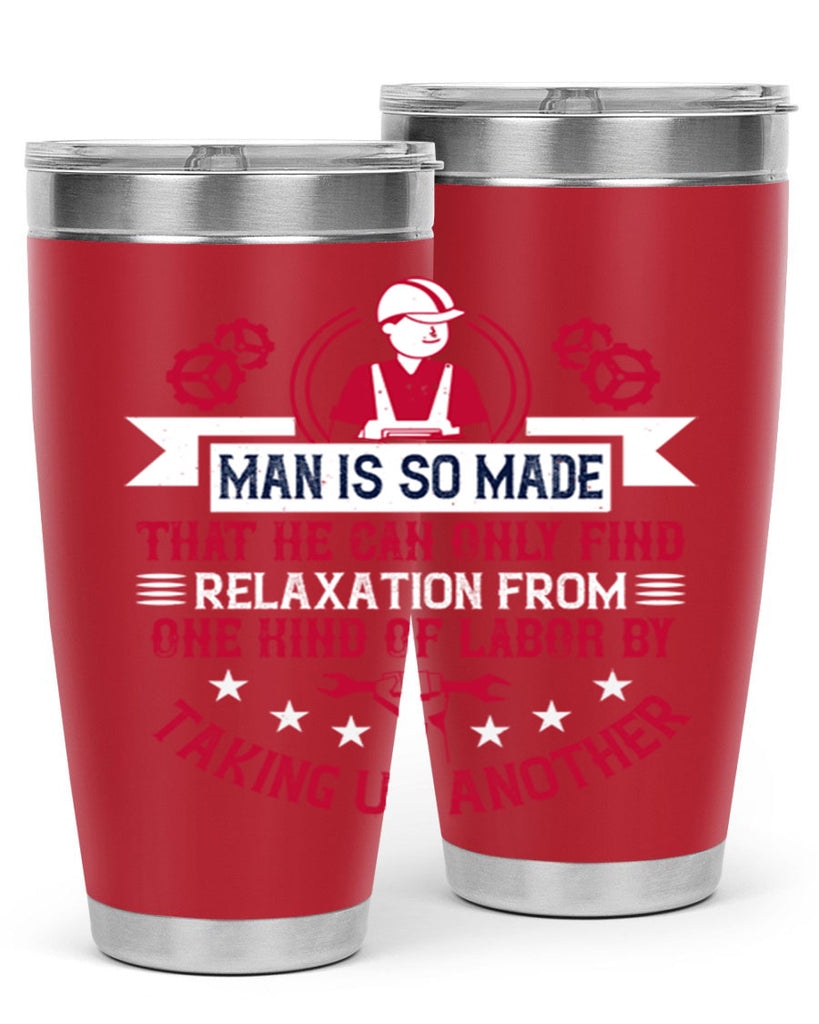 man is so made that he can only find relaxation from one kind of labor by taking up another 4#- labor day- Tumbler