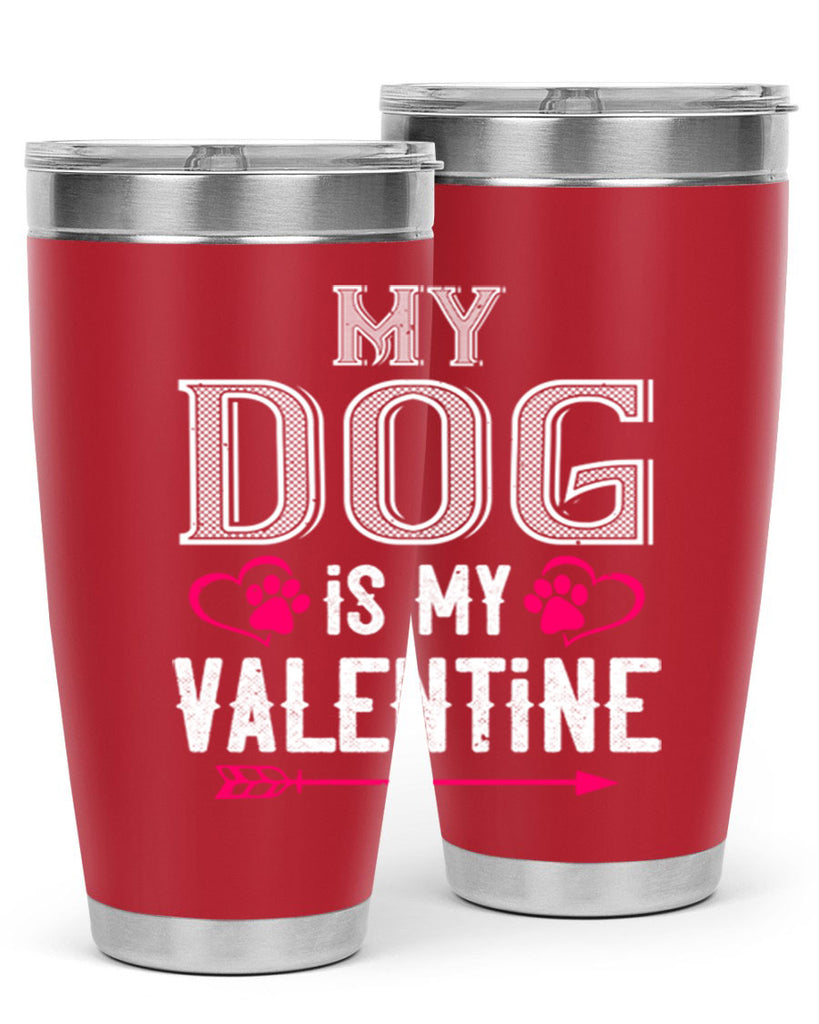 my dog is my valentine 38#- valentines day- Tumbler