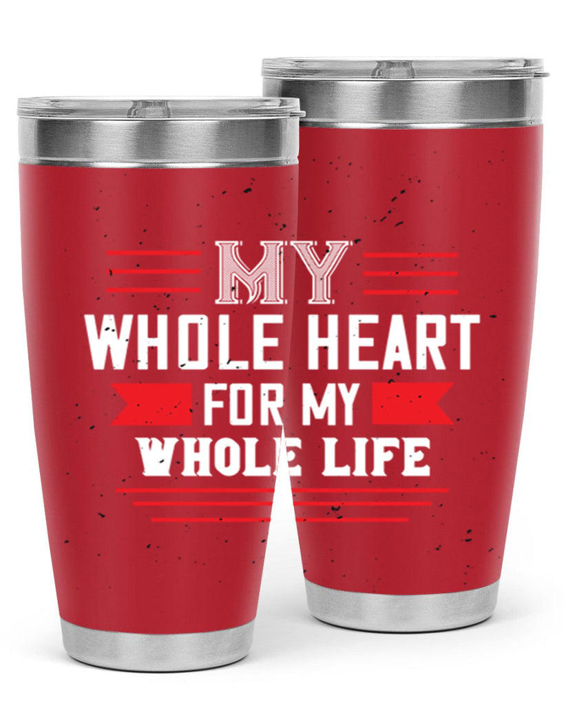 my whole heart for my whole life 33#- valentines day- Tumbler