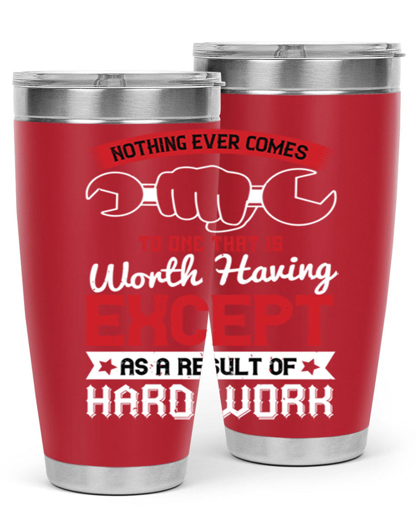 nothing ever comes to one that is worth having except as a result of hard work 23#- labor day- Tumbler