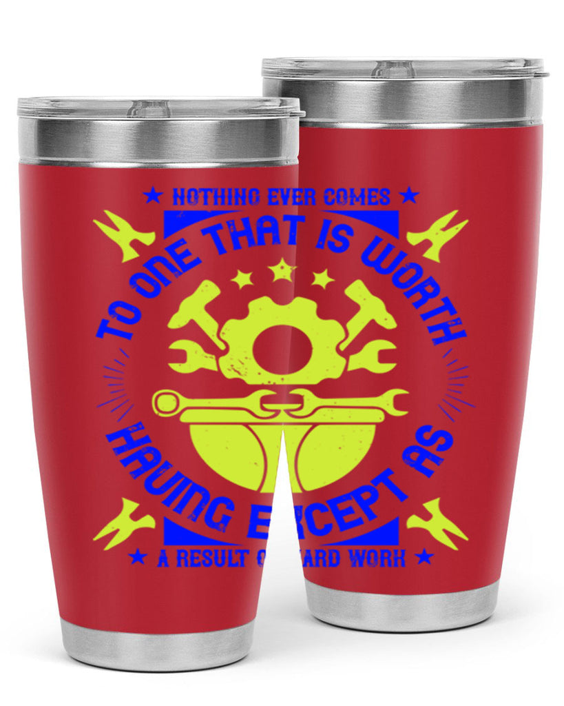 nothing ever comes to one that is worth having except as a result of hard work 3#- labor day- Tumbler