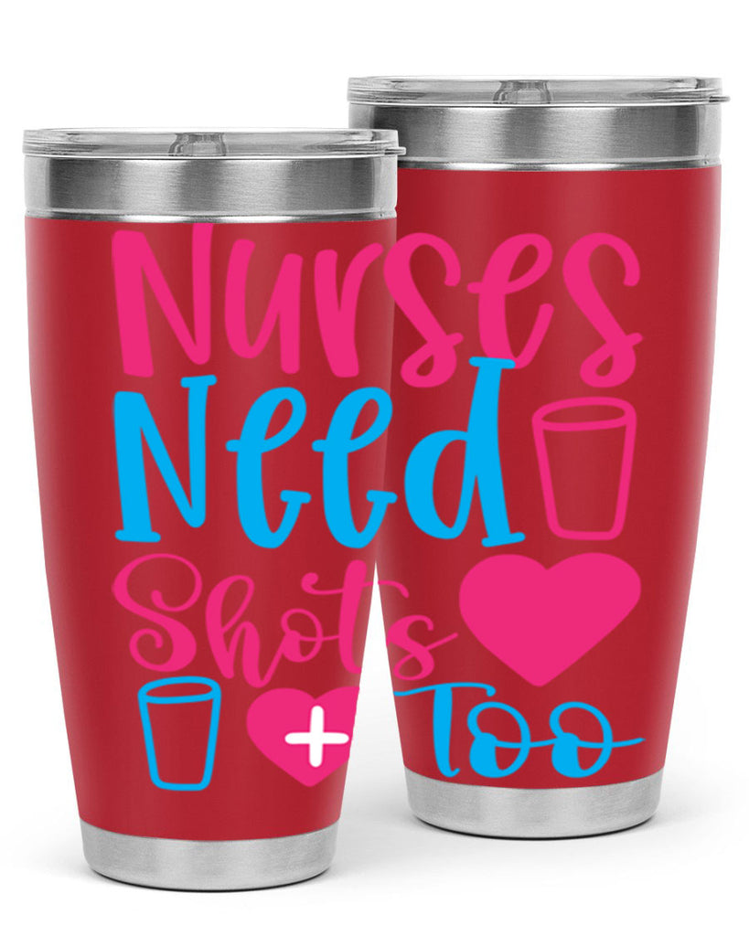nurses need shots too Style Style 80#- nurse- tumbler