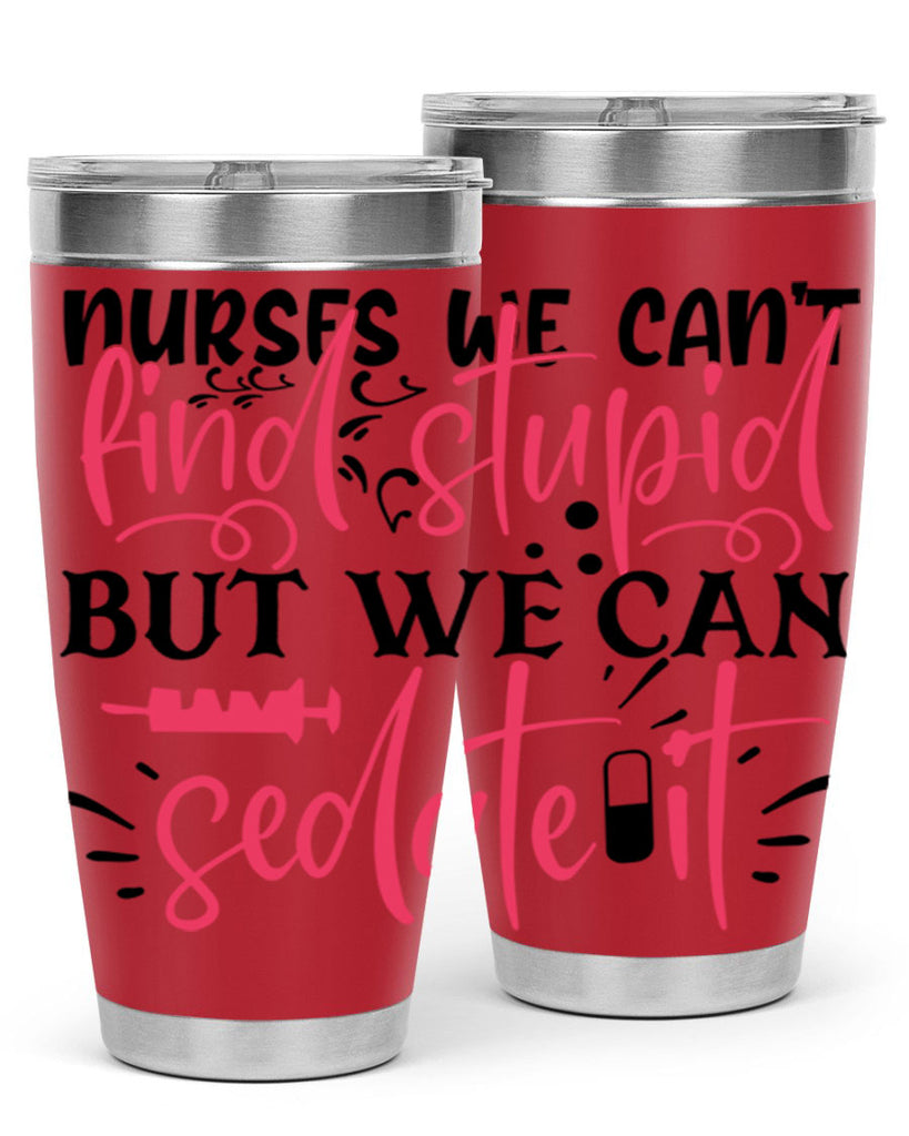 nurses we cant find stupid but we can sedate it Style 361#- nurse- tumbler