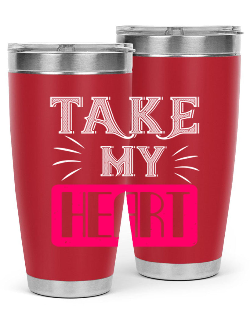 take my heart 8#- valentines day- Tumbler