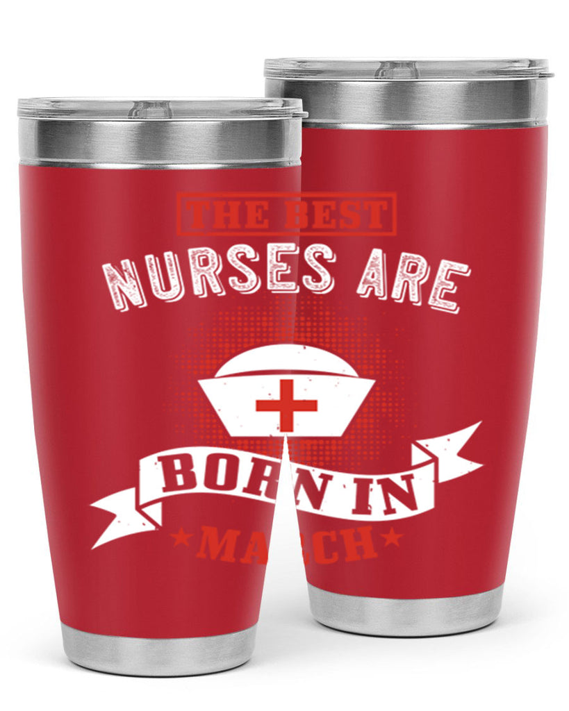 the best nurses are born in march Style 32#- birthday- tumbler