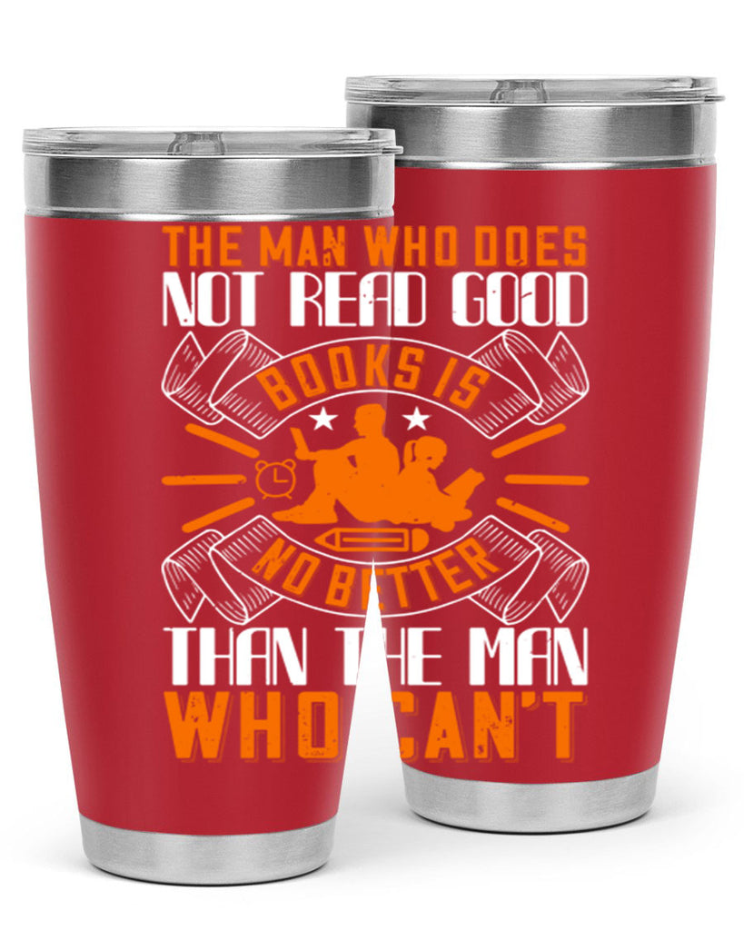 the man who does not read good books is no better than the man who can’t 10#- reading- Tumbler