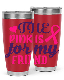 the pink is for my friend Style 2#- breast cancer- Tumbler