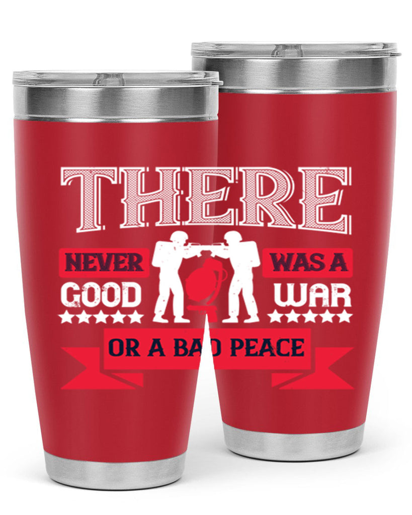 there never was a good war or a bad peace 20#- Veterns Day- Tumbler