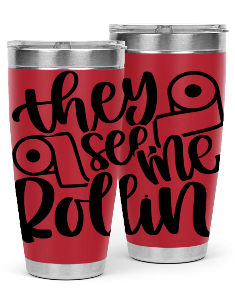 they see me rollin 10#- bathroom- Tumbler