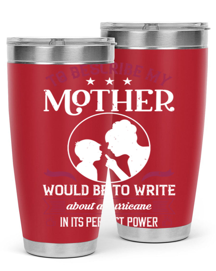 to describe my mother 19#- mothers day- Tumbler