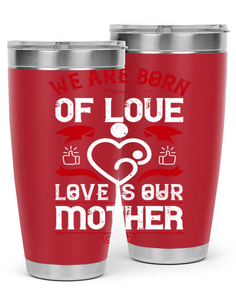 we are born of love 17#- mothers day- Tumbler