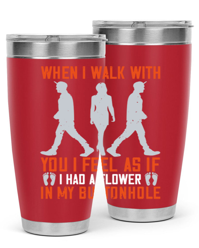 when i walk with you i feel as if i had a flower in my buttonhole 11#- walking- Tumbler