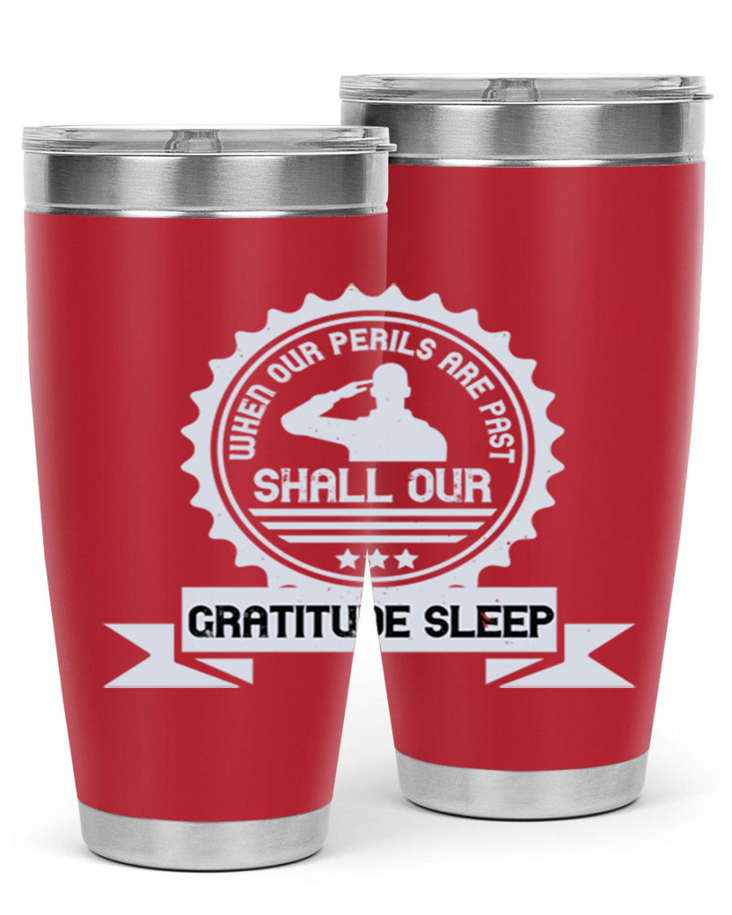 when our perils are past shall our gratitude sleep 4#- Veterns Day- Tumbler