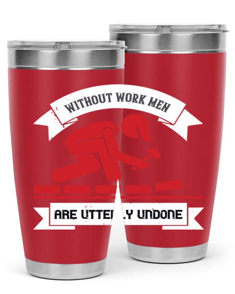 without work men are utterly undone 7#- labor day- Tumbler