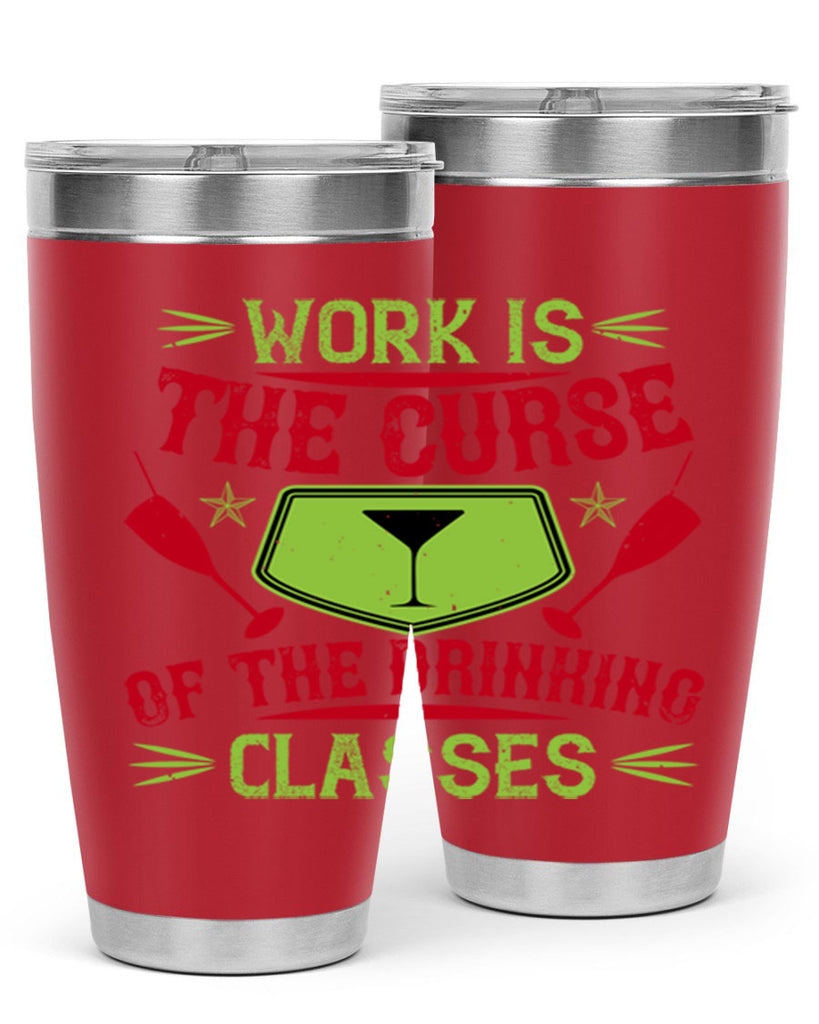 work is the curse of the drinking classes 16#- drinking- Tumbler