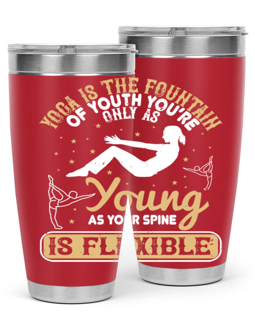 yoga is the fountain of youth you’re only as young as your spine is flexible 22#- yoga- Tumbler
