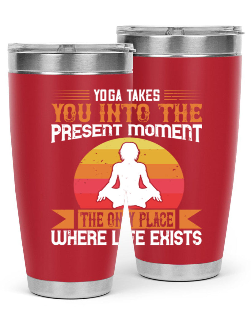 yoga takes you into the present moment the only place where life exists 8#- yoga- Tumbler