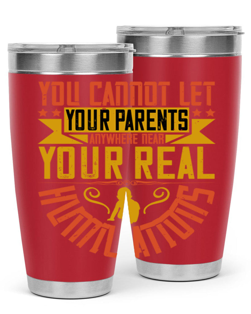 you cannot let your parents anywhere near your real humiliations 7#- Parents Day- Tumbler