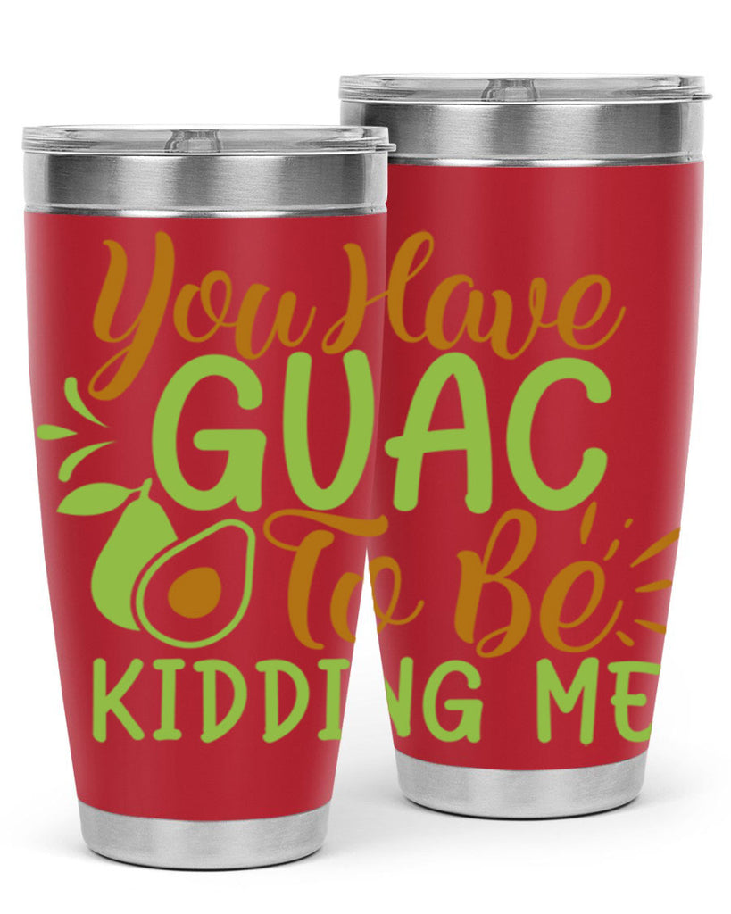 you have guac to be kidding me 1#- avocado- Tumbler