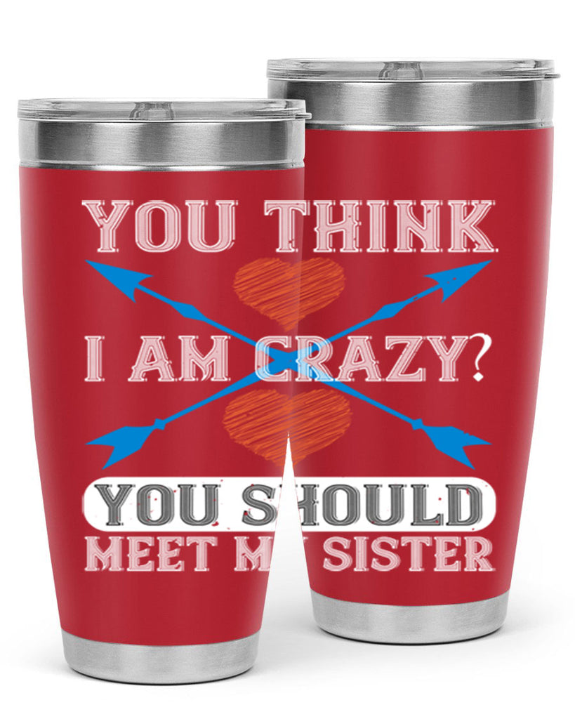 you think i am crazy you should meet my sister 1#- sister- Tumbler