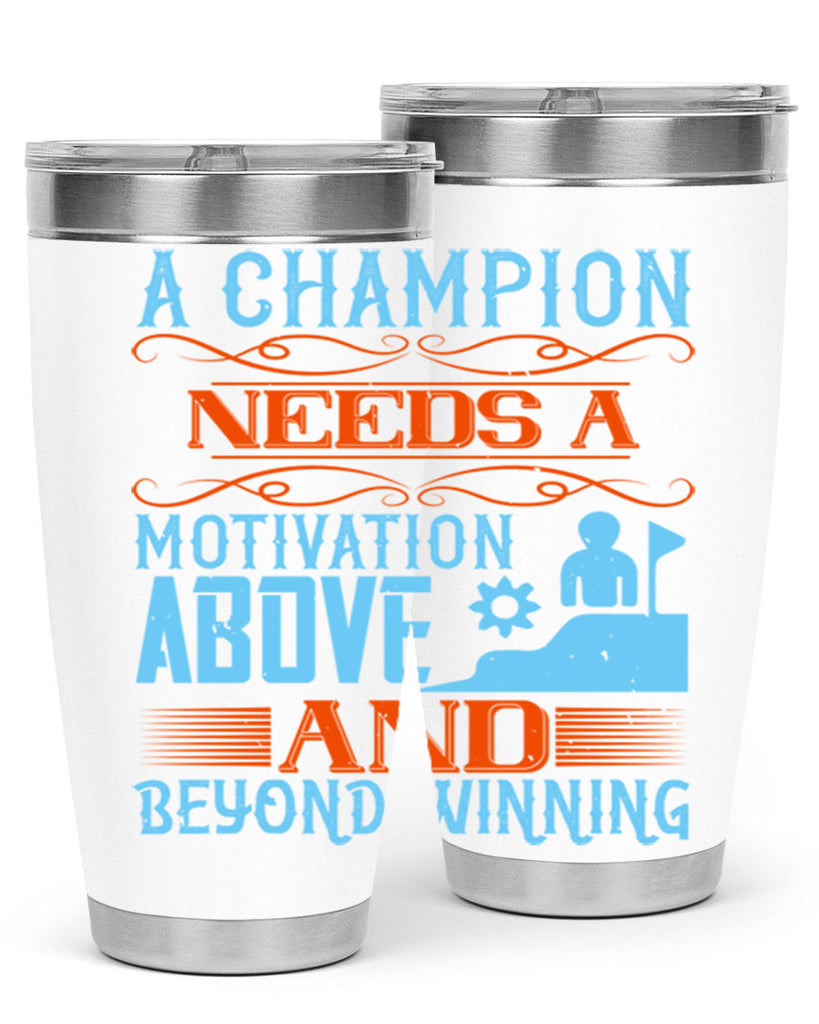 A champion needs a motivation above and beyond winning Style 39#- coaching- tumbler