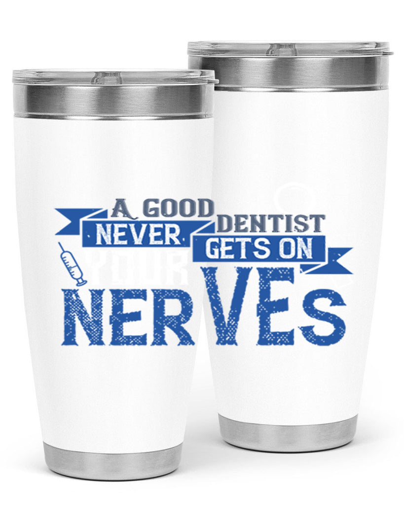 A good dentist never gets on your nerves Style 17#- dentist- tumbler
