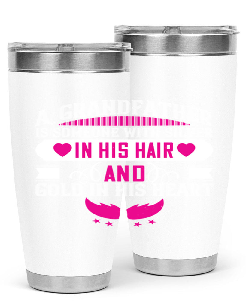 A grandfather is someone with silver in his hair and gold in his heart 102#- grandpa - papa- Tumbler
