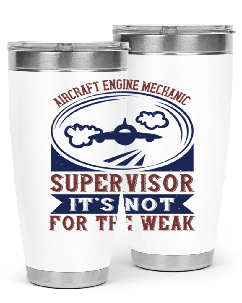AIRCRAFT ENGINE MECHANIC SUPER VISOR ITS NOT FOR THE WEAK Style 22#- engineer- tumbler