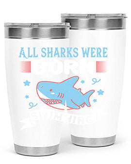 All sharks were born swimming Style 98#- shark  fish- Tumbler