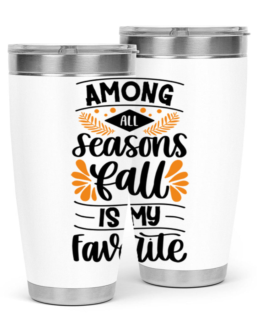 Among All Seasons Fall Is My Favorite 471#- fall- Tumbler
