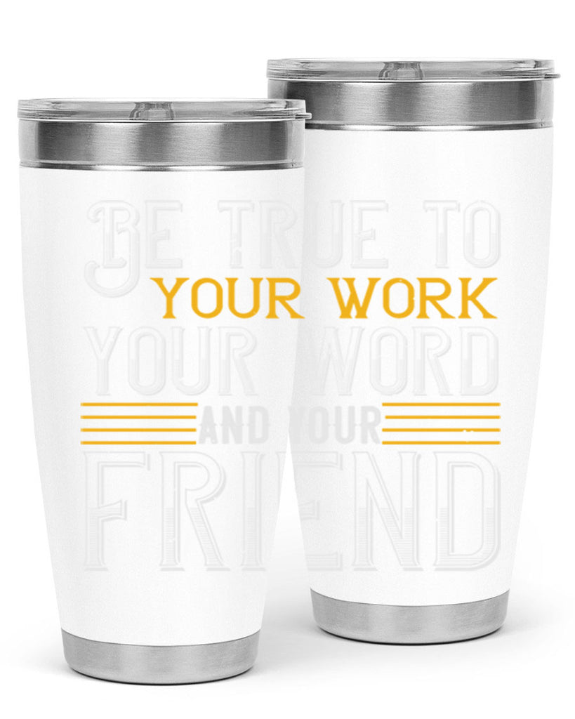 Be true to your work your word and your friend Style 143#- St Patricks Day- Tumbler