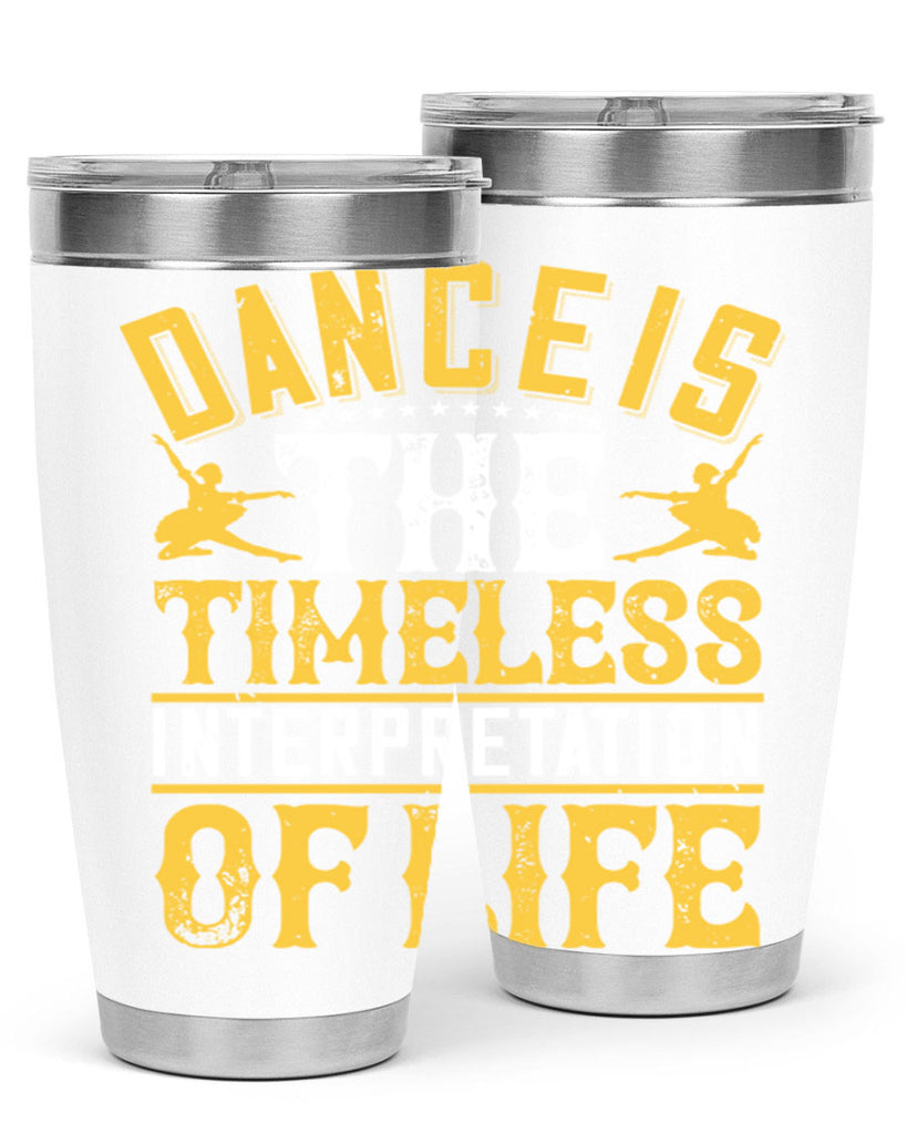 Dance is the timeless interpretation of life 5#- dance- Tumbler