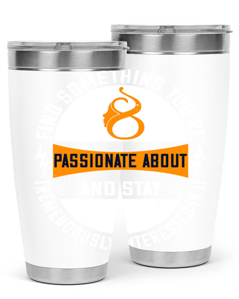 Find something you’re passionate about and stay tremendously interested in it Style 71#- womens day- Tumbler