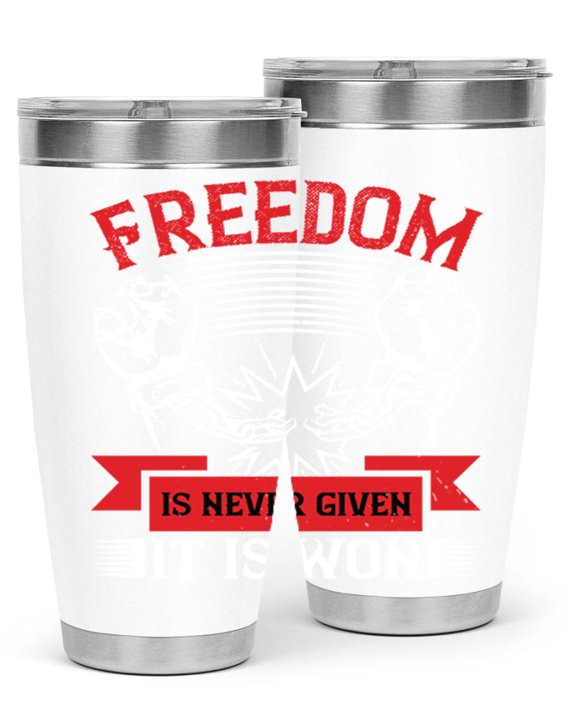 Freedom is never given it is won Style 89#- Fourt Of July- Tumbler