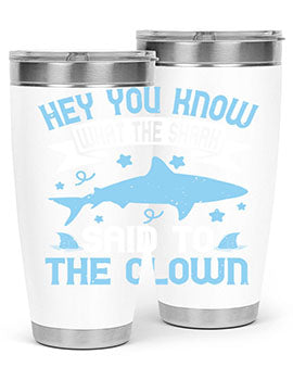 Hey You know what the shark said to the clown Style 86#- shark  fish- Tumbler