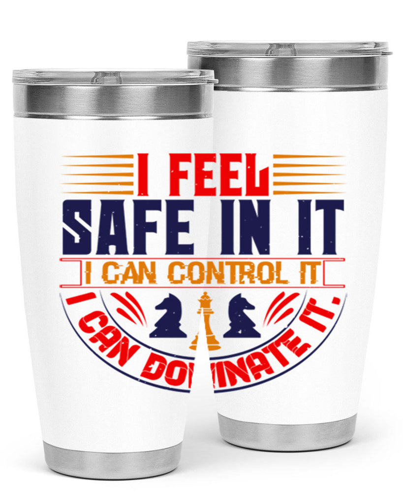 I feel safe in it I can control it I can dominate it 45#- chess- Tumbler