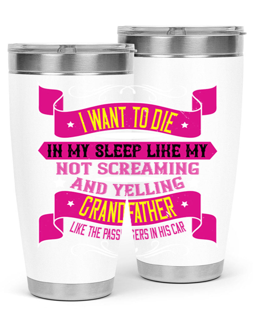 I want to die in my sleep like my grandfather 89#- grandpa - papa- Tumbler