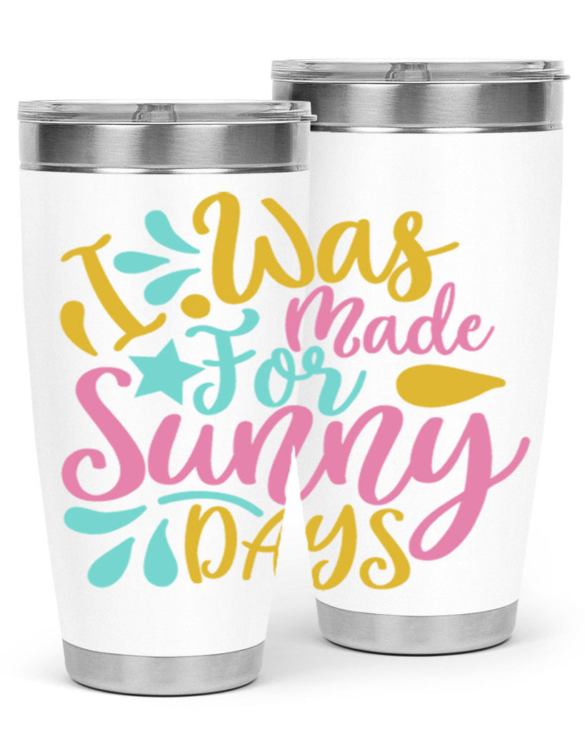 I was made for sunny days Style 63#- summer- Tumbler