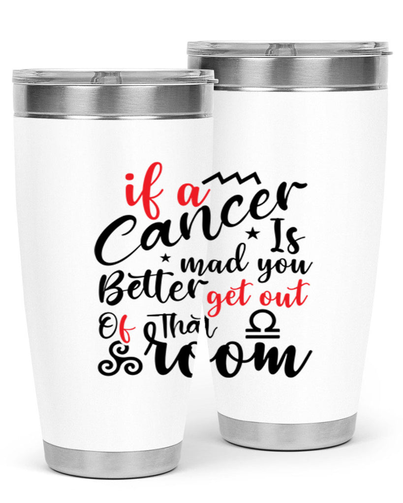 If A Cancer Is Mad You Better Get Out Of That Room 250#- zodiac- Tumbler