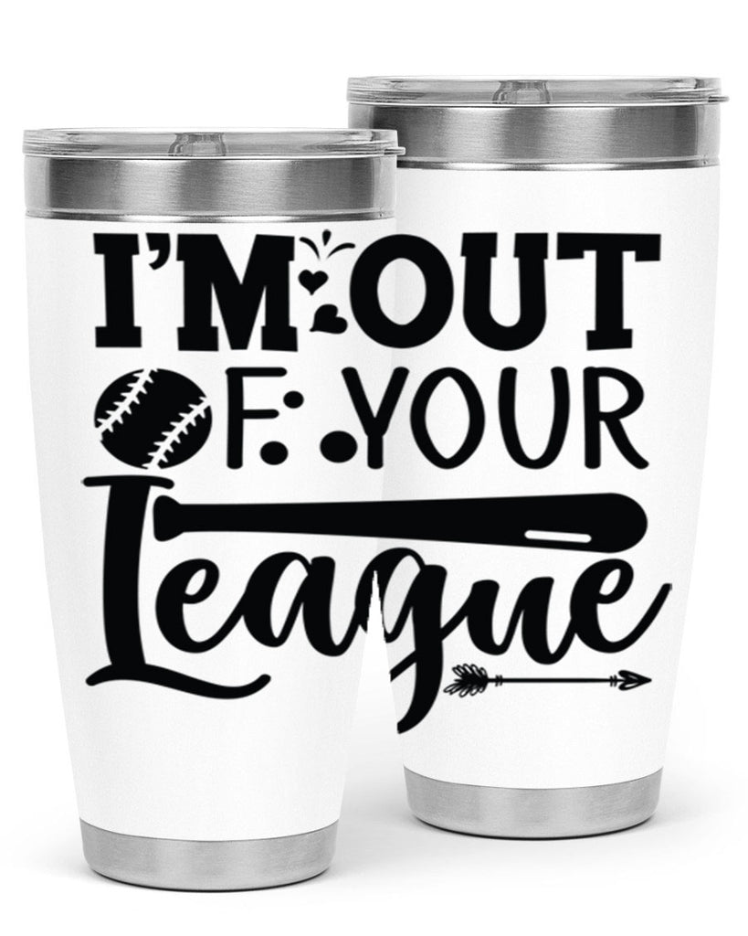 Im Out Of Your League 2069#- baseball- Tumbler