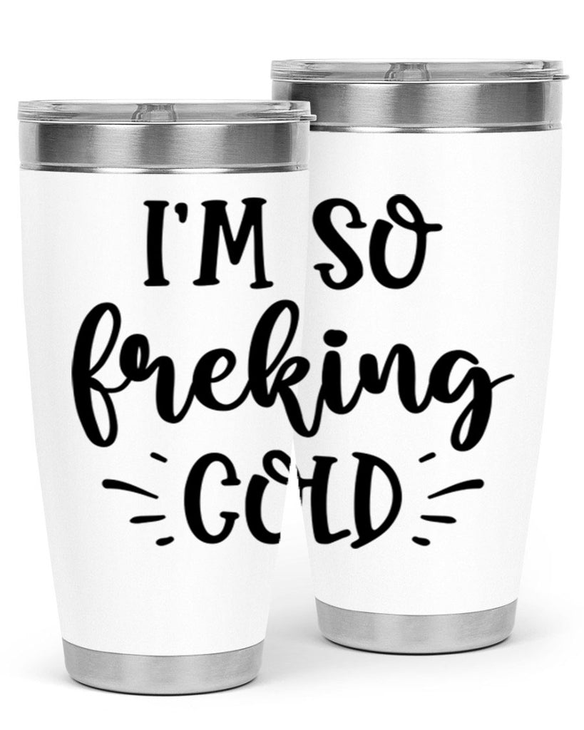 Im So Freaking Cold239#- winter- Tumbler