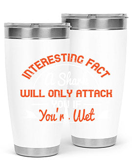 Interesting fact a shark will only attack you if youre wet Style 64#- shark  fish- Tumbler