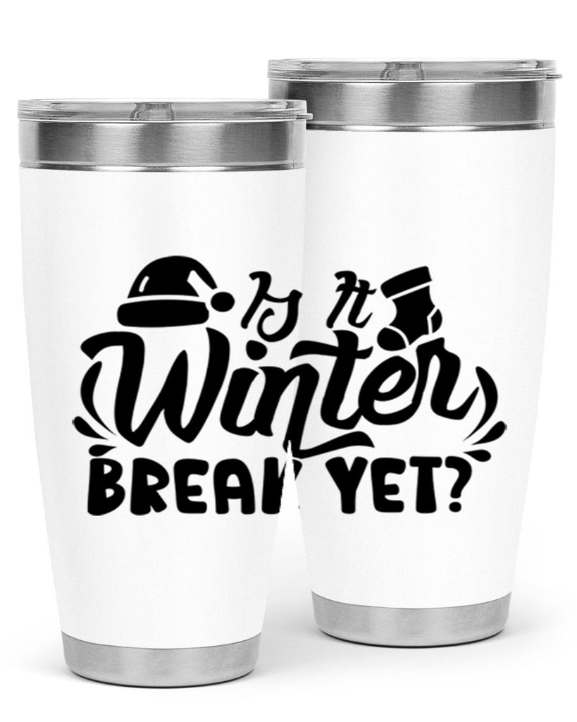 Is It Winter Break Yet 254#- winter- Tumbler
