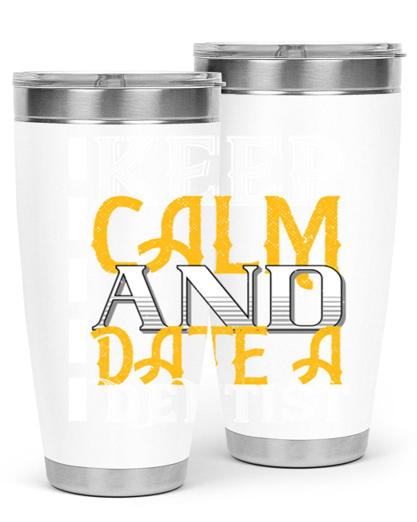 Keep calm and date a dentist Style 29#- dentist- tumbler