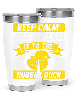 Keep calm and explain it to the rubber duck Style 31#- duck- Tumbler